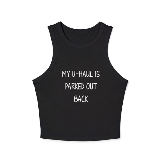 "My U-Haul Is Parked Out Back" Women's Micro Rib Racer Tank Top