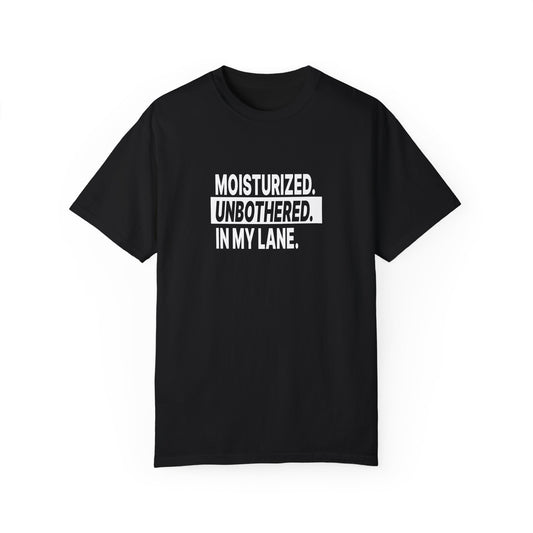 "Moisturized. Unbothered. In My Lane." Unisex Dyed T-Shirt
