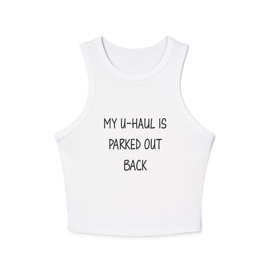 "My U-Haul Is Parked Out Back" Women's Micro Rib Racer Tank Top