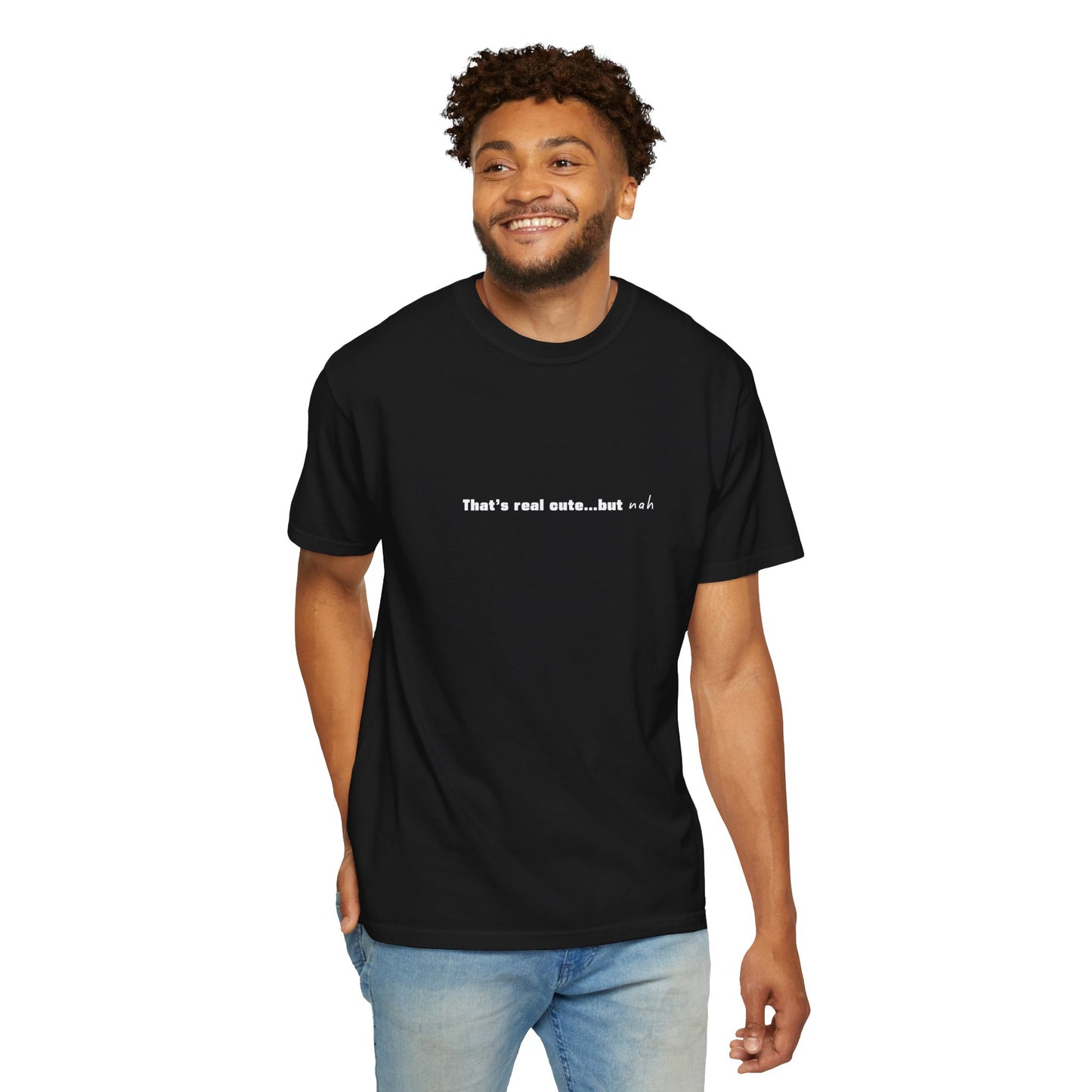 "That's Real Cute...but Nah" Unisex T-Shirt