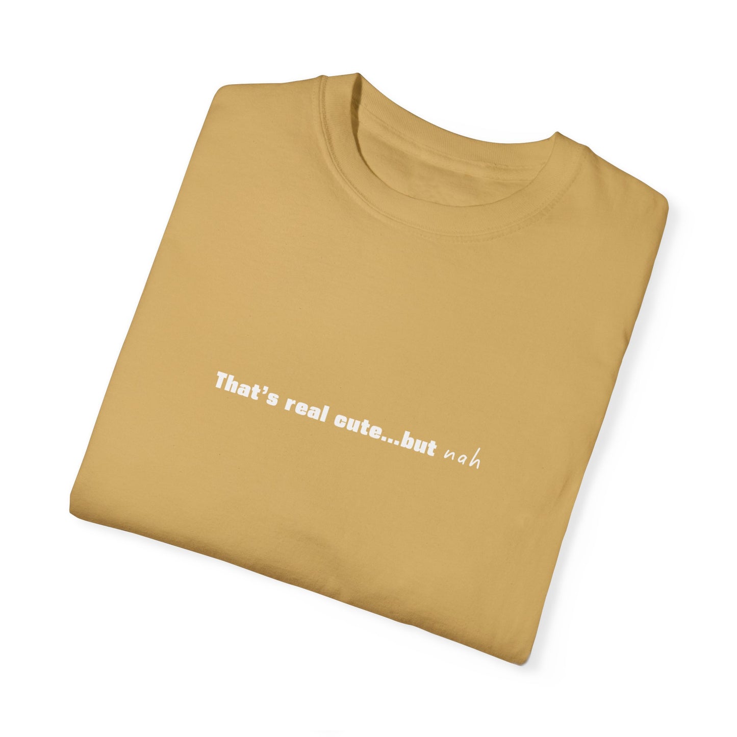 "That's Real Cute...but Nah" Unisex T-Shirt