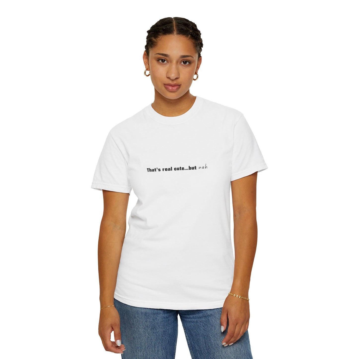 "That's Real Cute...but Nah" Unisex T-Shirt